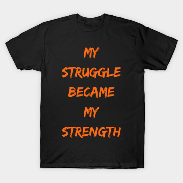 My Struggle Became My Strength,motivation T-Shirt by farid_art98